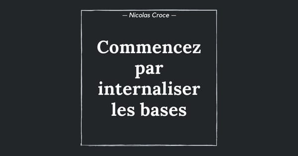 Commencez par internaliser les bases
