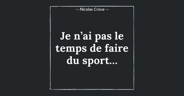 Je n’ai pas le temps de faire du sport…