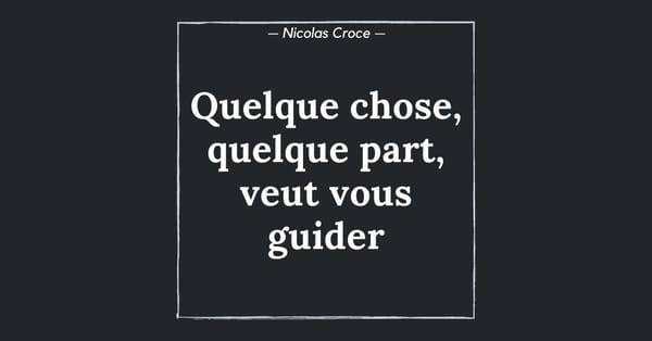 Quelque chose, quelque part, veut vous guider