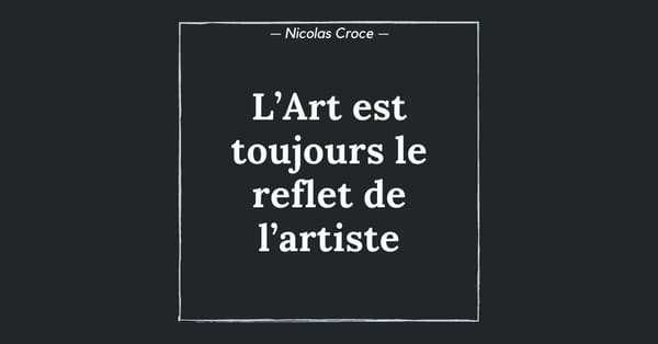 L’Art est toujours le reflet de l’artiste