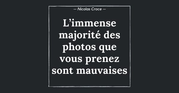 L’immense majorité des photos que vous prenez sont mauvaises