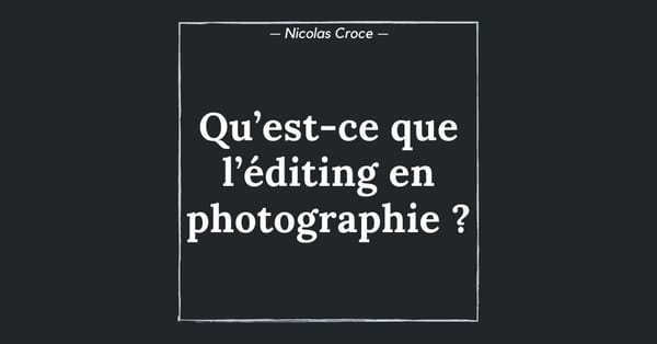 Qu’est-ce que l’éditing en photographie ?