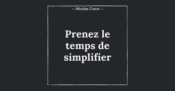 Prenez le temps de simplifier