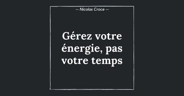 Gérez votre énergie, pas votre temps
