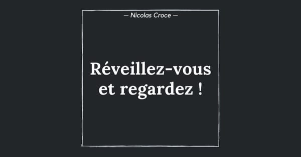 Réveillez-vous et regardez !