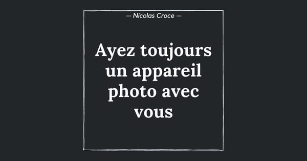Ayez toujours un appareil photo avec vous