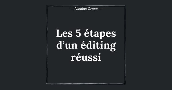 Les 5 étapes d’un éditing réussi