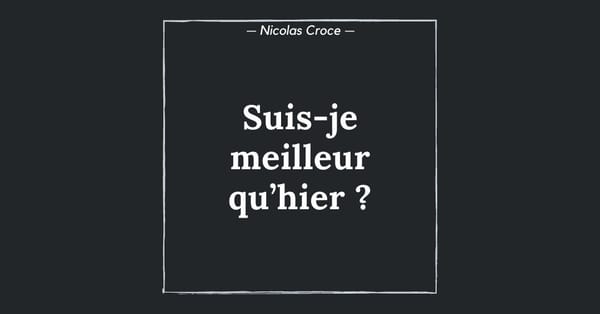 Suis-je meilleur qu’hier ?