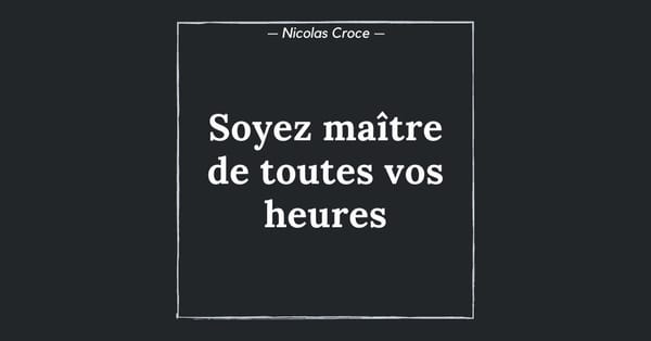 Soyez maître de toutes vos heures