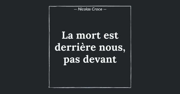 La mort est derrière nous, pas devant