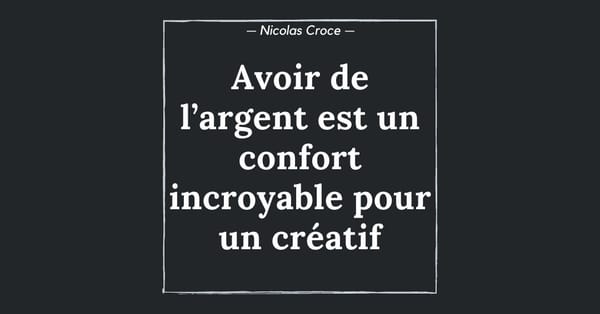 Avoir de l’argent est un confort incroyable pour un créatif