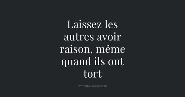 Laissez les autres avoir raison, même quand ils ont tort