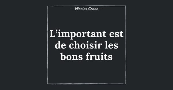 L’important est de choisir les bons fruits