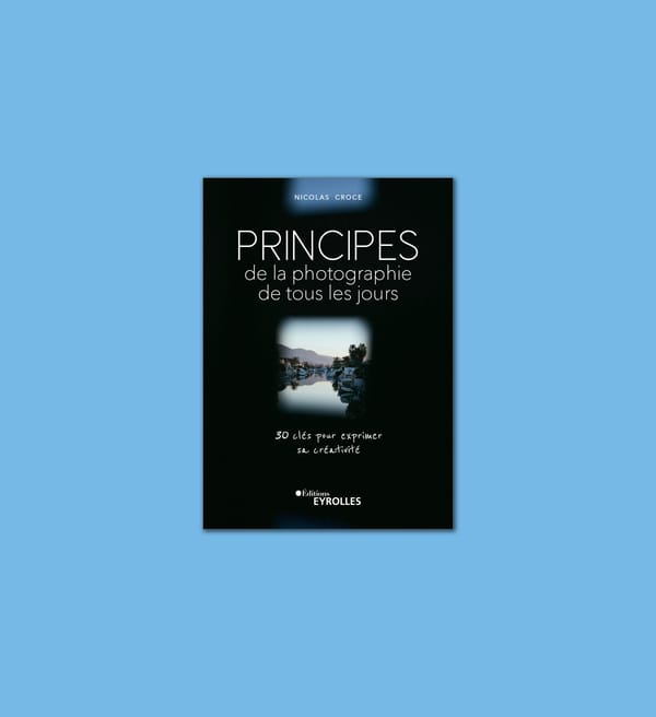 Mon nouveau livre « Principes de la photographie de tous les jours » est disponible dès aujourd’hui !