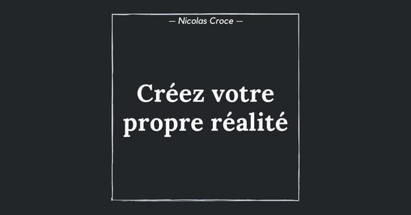 Créez votre propre réalité