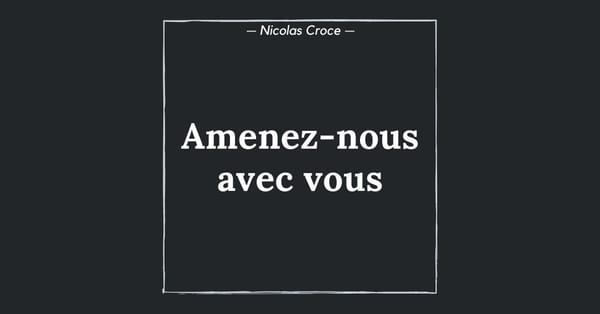 Amenez-nous avec vous