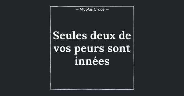 Seules deux de vos peurs sont innées