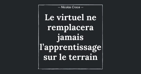 Le virtuel ne remplacera jamais l’apprentissage sur le terrain
