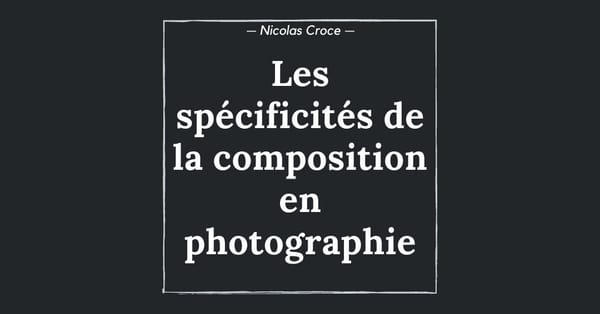 Les spécificités de la composition en photographie