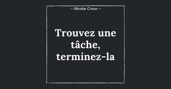 Trouvez une tâche, terminez-la